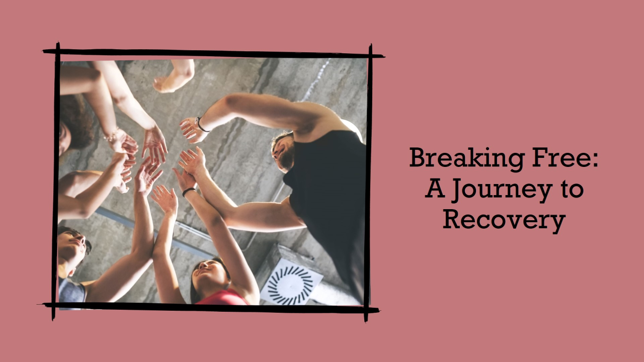 Breaking Free: A Journey Towards Addiction Recovery